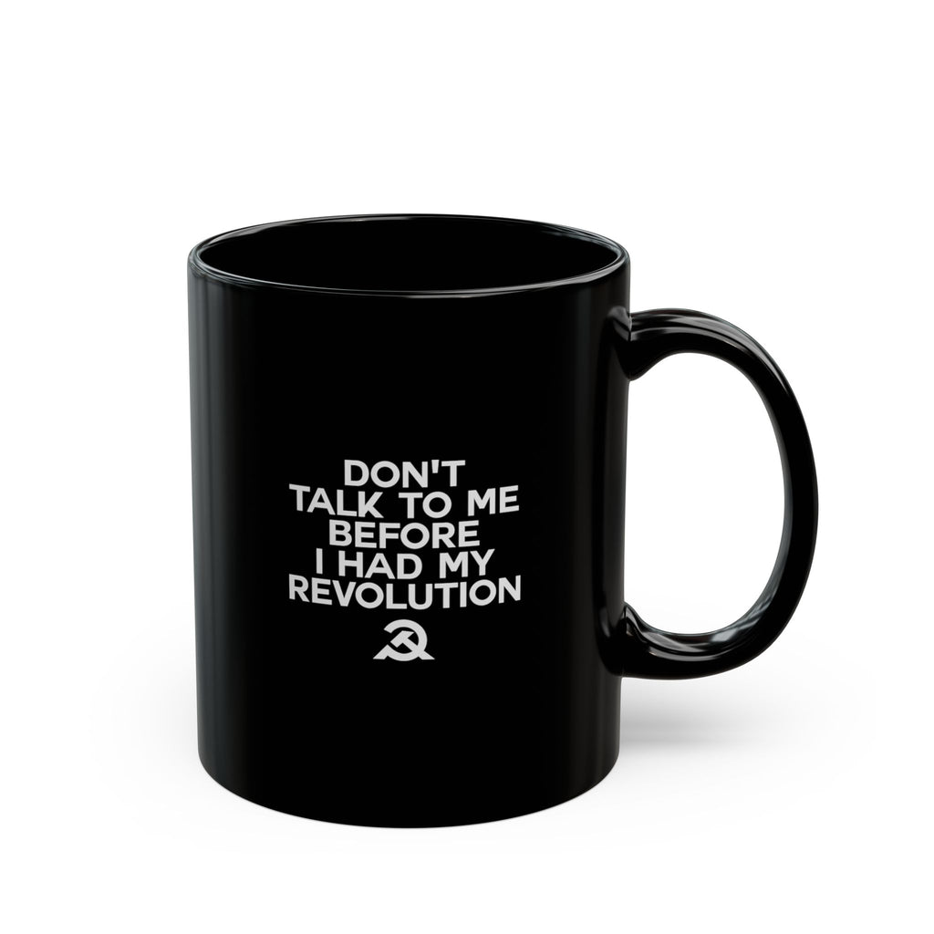 Don't Talk To Me Before I Had My Revolution Mug | Black Coffee Mug, Political Slogan